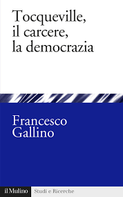 Presentazione del libro di Francesco Gallino "Tocqueville, il carcere, la democrazia"